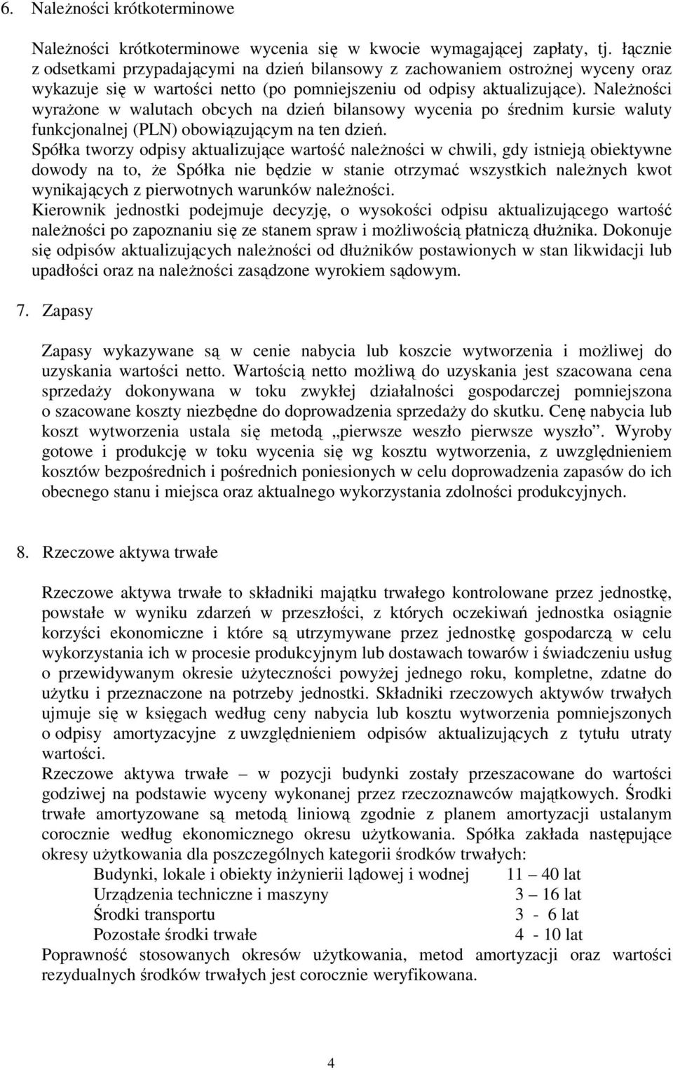 NaleŜności wyraŝone w walutach obcych na dzień bilansowy wycenia po średnim kursie waluty funkcjonalnej (PLN) obowiązującym na ten dzień.