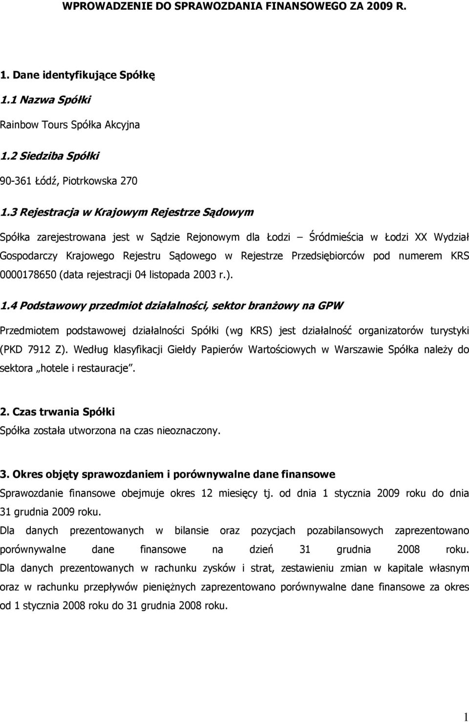 pod numerem KRS 0000178650 (data rejestracji 04 listopada 2003 r.). 1.