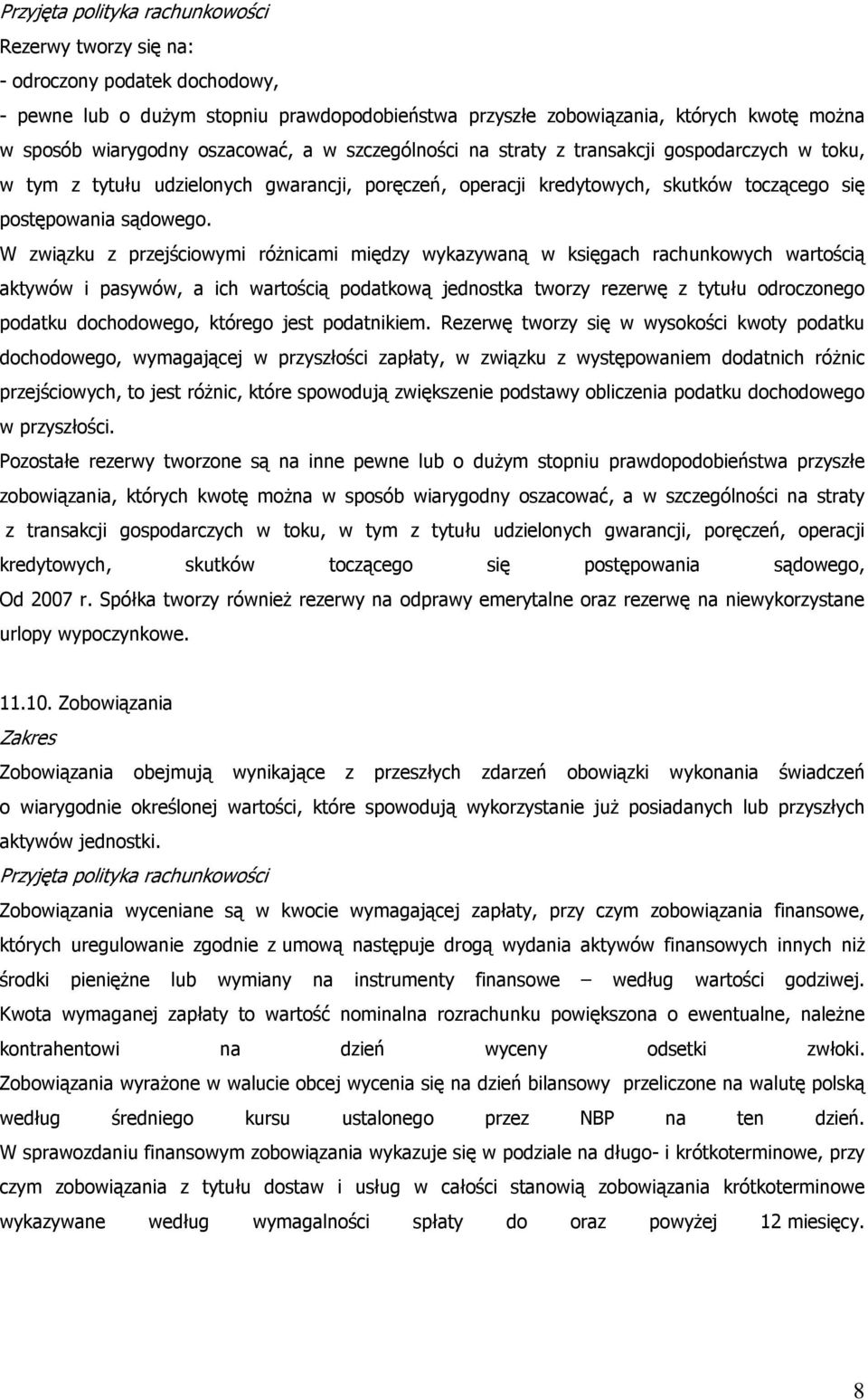 W związku z przejściowymi róŝnicami między wykazywaną w księgach rachunkowych wartością aktywów i pasywów, a ich wartością podatkową jednostka tworzy rezerwę z tytułu odroczonego podatku dochodowego,