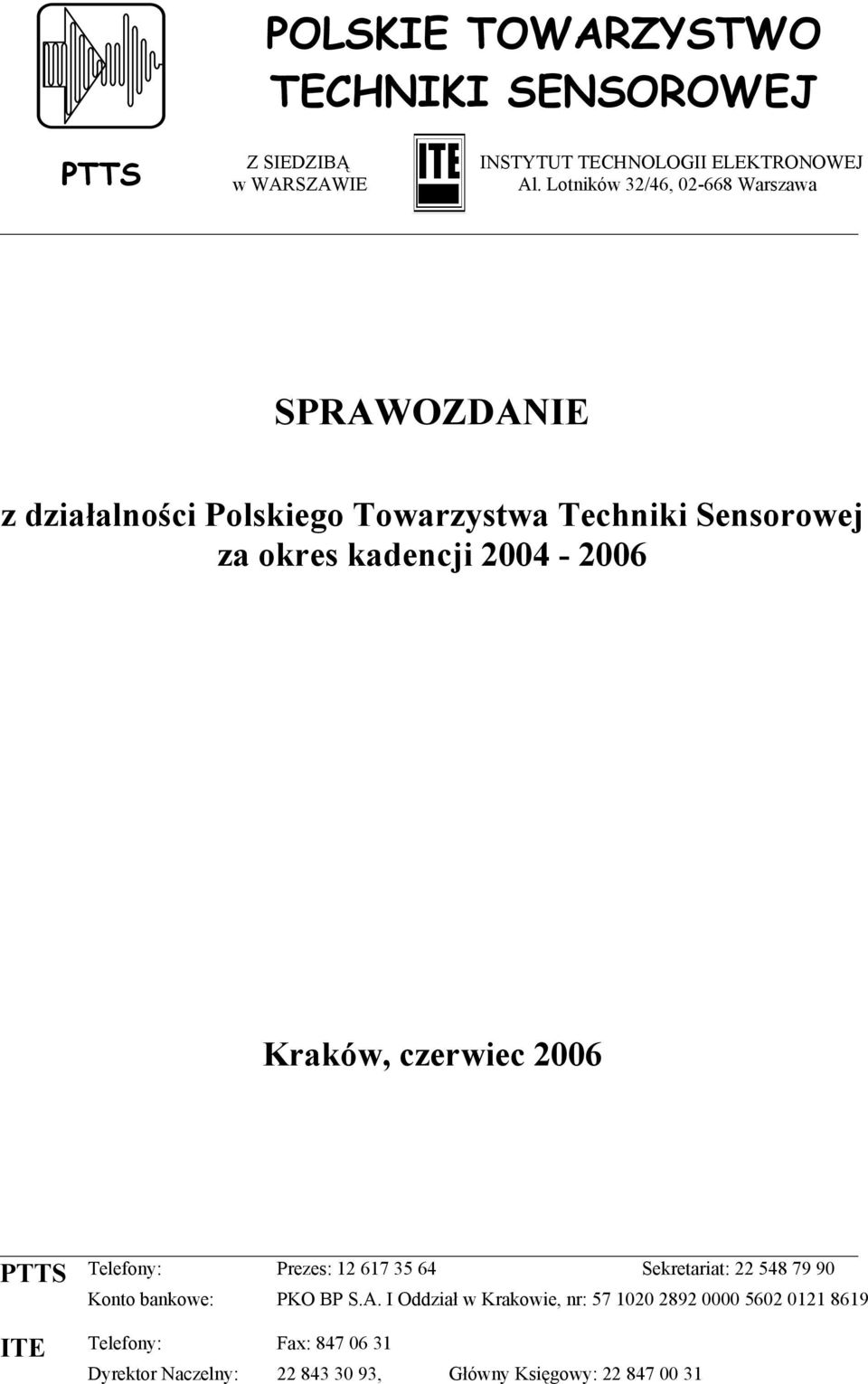 2004-2006 Kraków, czerwiec 2006 PTTS Telefony: Prezes: 12 617 35 64 Sekretariat: 22 548 79 90 Konto bankowe: PKO BP S.A.