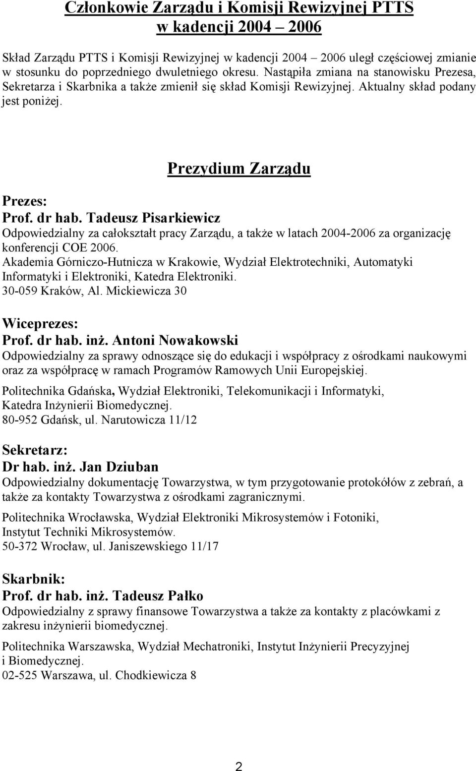 Tadeusz Pisarkiewicz Odpowiedzialny za całokształt pracy Zarządu, a także w latach 2004-2006 za organizację konferencji COE 2006.