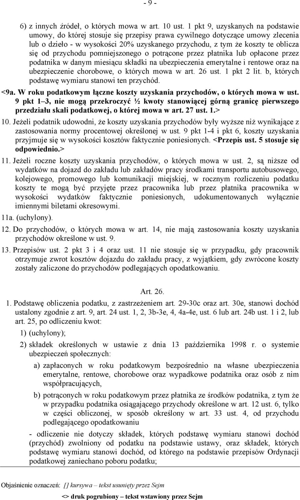 przychodu pomniejszonego o potrącone przez płatnika lub opłacone przez podatnika w danym miesiącu składki na ubezpieczenia emerytalne i rentowe oraz na ubezpieczenie chorobowe, o których mowa w art.