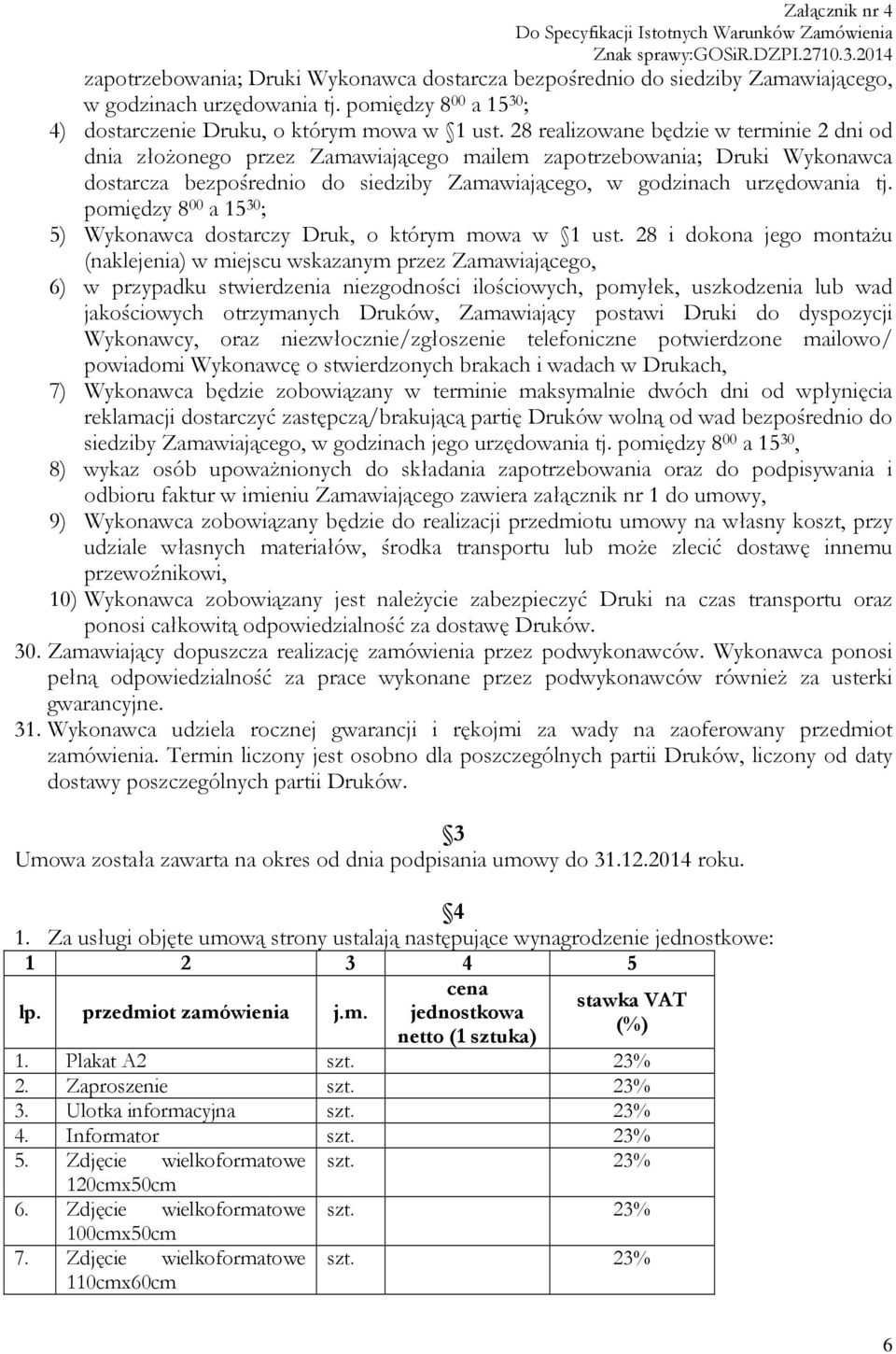 pomiędzy 8 00 a 15 30 ; 5) Wykonawca dostarczy Druk, o którym mowa w 1 ust.