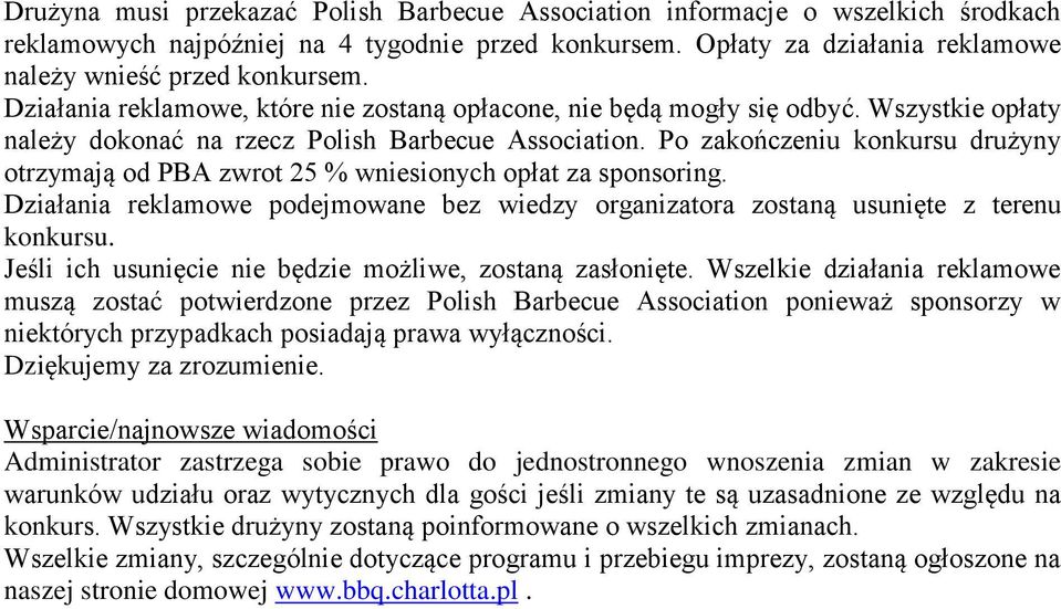 Po zakończeniu konkursu drużyny otrzymają od PBA zwrot 25 % wniesionych opłat za sponsoring. Działania reklamowe podejmowane bez wiedzy organizatora zostaną usunięte z terenu konkursu.