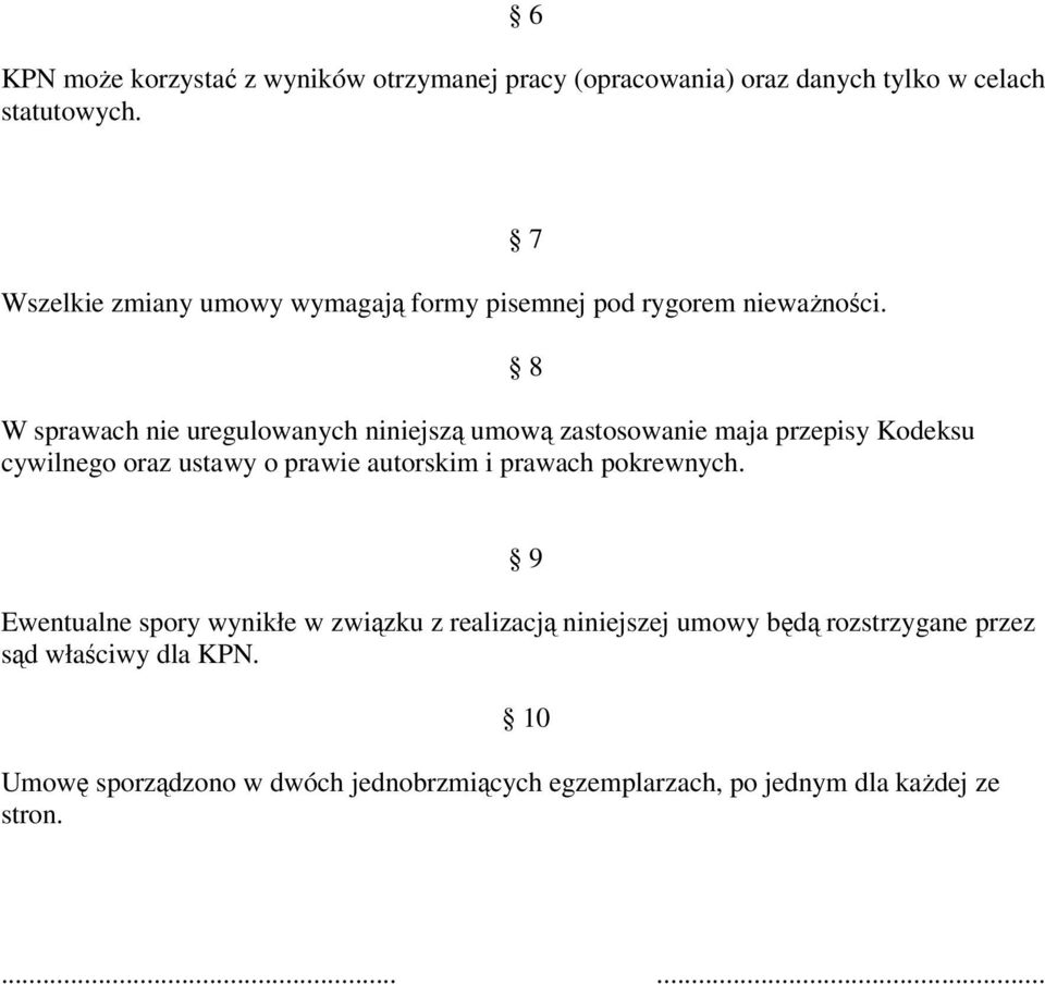 W sprawach nie uregulowanych niniejszą umową zastosowanie maja przepisy Kodeksu cywilnego oraz ustawy o prawie autorskim i prawach