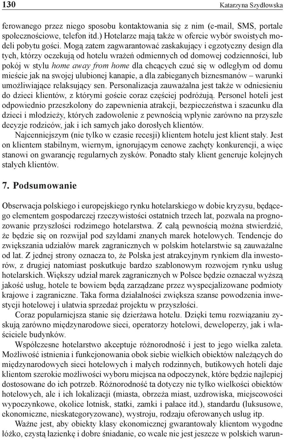 odległym od domu mieście jak na swojej ulubionej kanapie, a dla zabieganych biznesmanów warunki umożliwiające relaksujący sen.