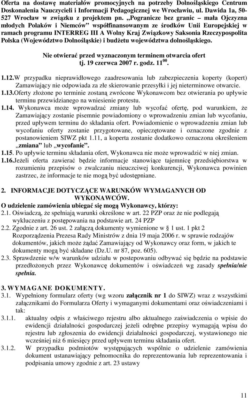 (Województwo Dolnośląskie) i budŝetu województwa dolnośląskiego. Nie otwierać przed wyznaczonym terminem otwarcia ofert tj. 19 czerwca 2007 r. godz. 11 00. 1.12.