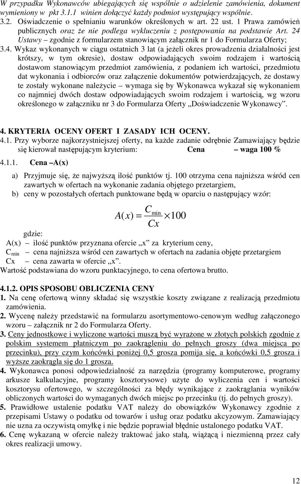 24 Ustawy zgodnie z formularzem stanowiącym załącznik nr 1 do Formularza Oferty; 3.4. Wykaz wykonanych w ciągu ostatnich 3 lat (a jeŝeli okres prowadzenia działalności jest krótszy, w tym okresie),