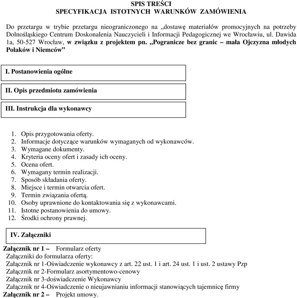 Opis przedmiotu zamówienia III. Instrukcja dla wykonawcy 1. Opis przygotowania oferty. 2. Informacje dotyczące warunków wymaganych od wykonawców. 3. Wymagane dokumenty. 4.