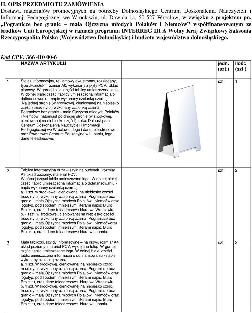 Pogranicze bez granic mała Ojczyzna młodych Polaków i Niemców współfinansowanym ze środków Unii Europejskiej w ramach programu INTERREG III A Wolny Kraj Związkowy Saksonia Rzeczypospolita Polska