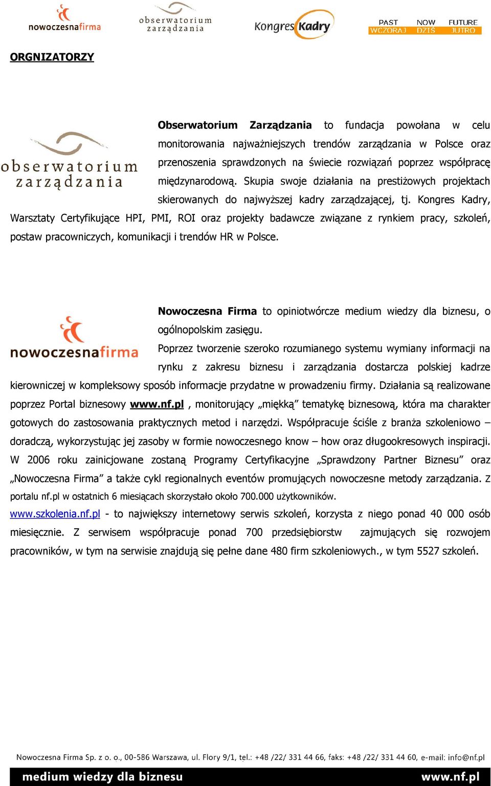 Kongres Kadry, Warsztaty Certyfikujące HPI, PMI, ROI oraz projekty badawcze związane z rynkiem pracy, szkoleń, postaw pracowniczych, komunikacji i trendów HR w Polsce.