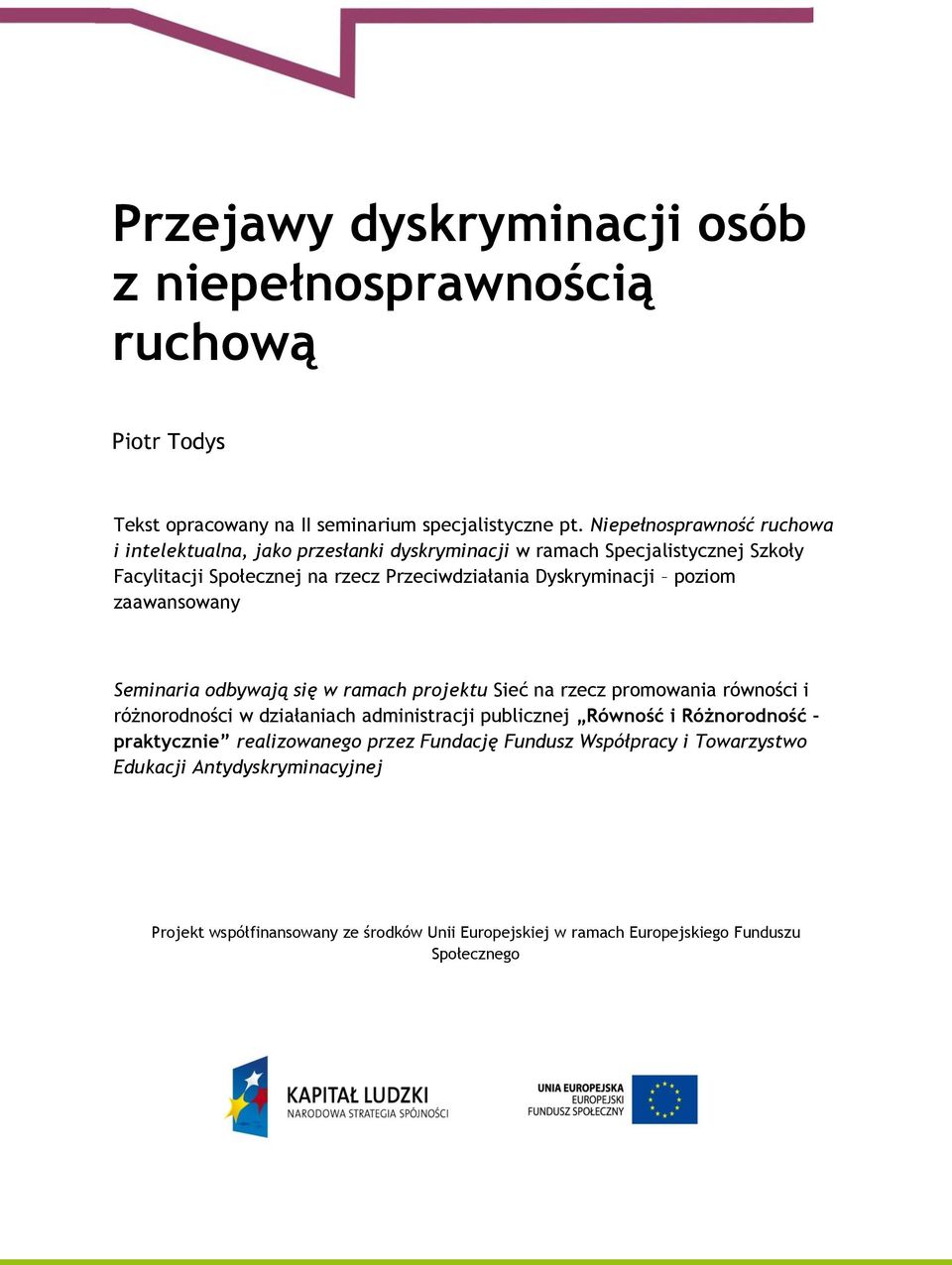 Dyskryminacji poziom zaawansowany Seminaria odbywają się w ramach projektu Sieć na rzecz promowania równości i różnorodności w działaniach administracji publicznej