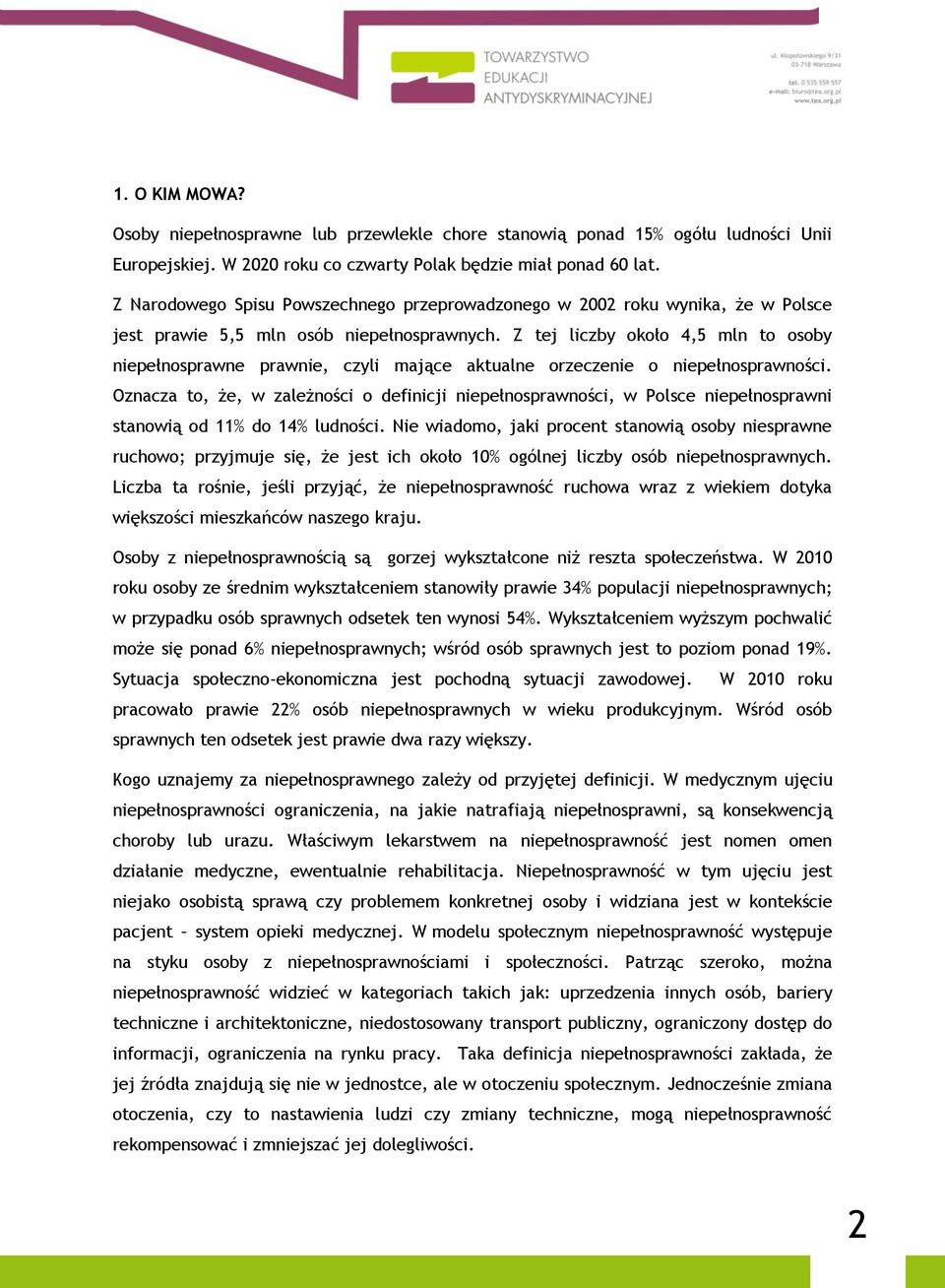 Z tej liczby około 4,5 mln to osoby niepełnosprawne prawnie, czyli mające aktualne orzeczenie o niepełnosprawności.