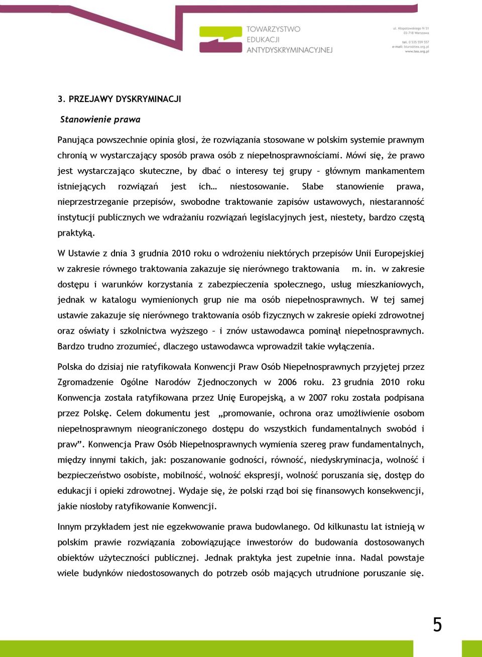 Słabe stanowienie prawa, nieprzestrzeganie przepisów, swobodne traktowanie zapisów ustawowych, niestaranność instytucji publicznych we wdrażaniu rozwiązań legislacyjnych jest, niestety, bardzo częstą