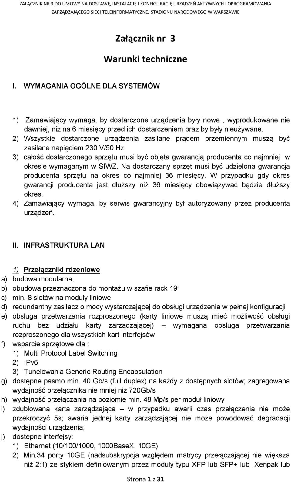 2) Wszystkie dostarczone urządzenia zasilane prądem przemiennym muszą być zasilane napięciem 230 V/50 Hz.