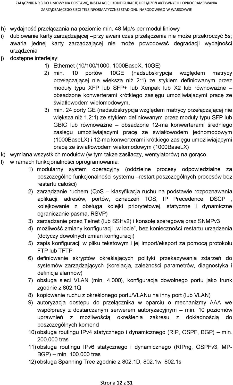 urządzenia j) dostępne interfejsy: 1) Ethernet (10/100/1000, 1000BaseX, 10GE) 2) min.