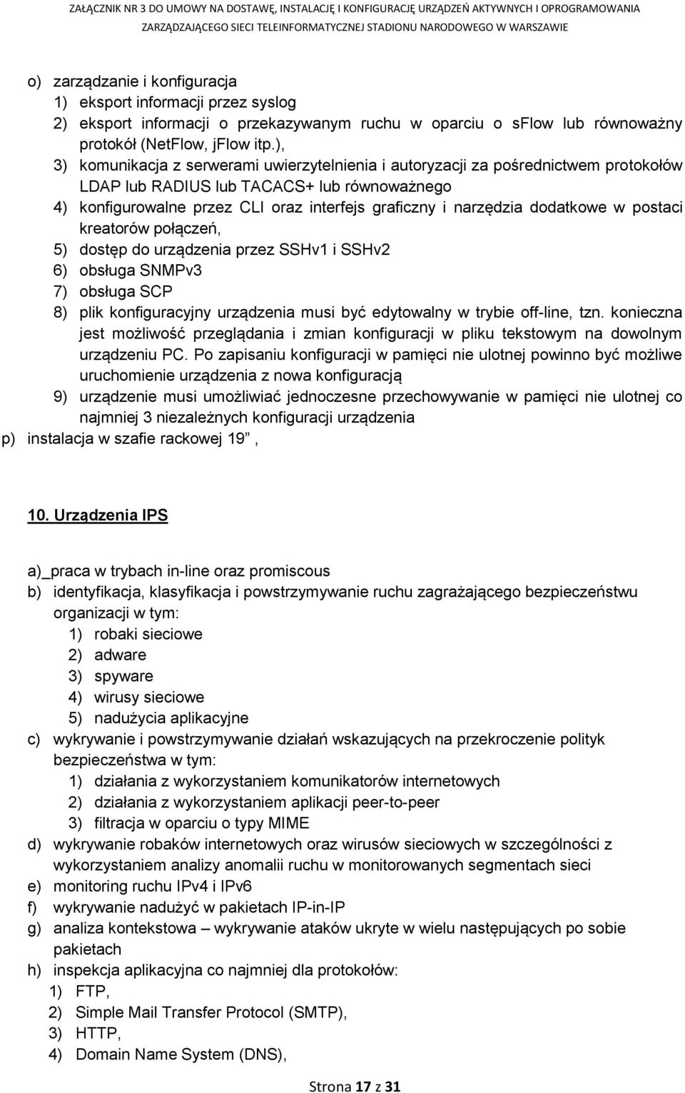 dodatkowe w postaci kreatorów połączeń, 5) dostęp do urządzenia przez SSHv1 i SSHv2 6) obsługa SNMPv3 7) obsługa SCP 8) plik konfiguracyjny urządzenia musi być edytowalny w trybie off-line, tzn.