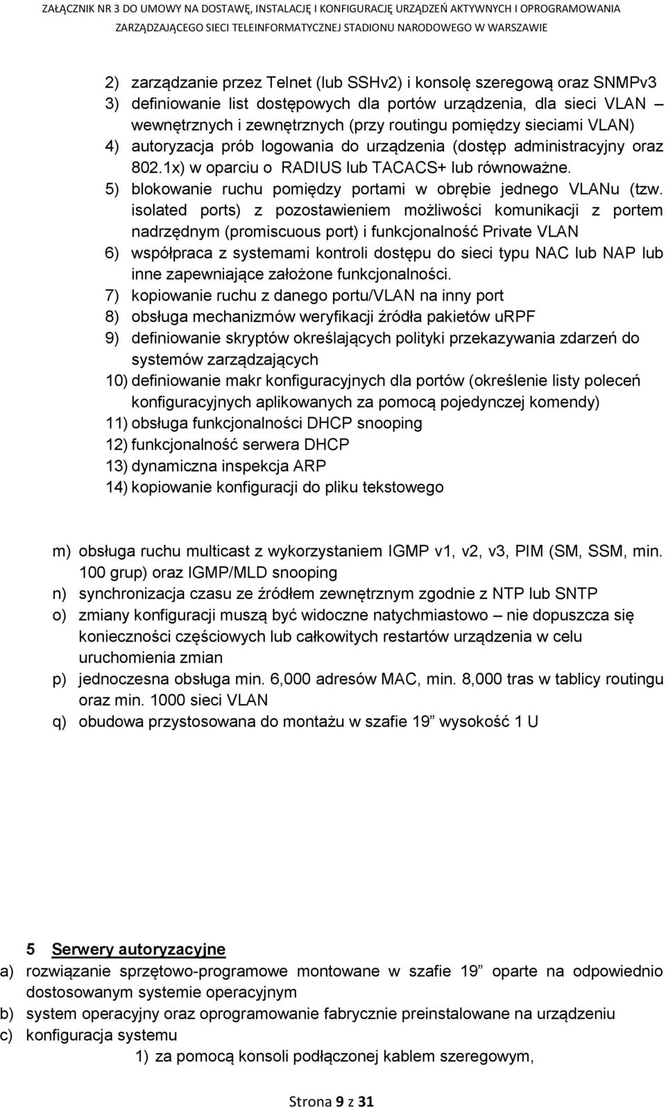 5) blokowanie ruchu pomiędzy portami w obrębie jednego VLANu (tzw.