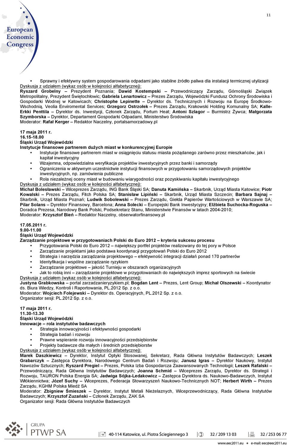 ds. Technicznych i Rozwoju na Europę Środkowo- Wschodnią, Veolia Enviromental Services; Grzegorz Ostrzołek Prezes Zarządu, Krakowski Holding Komunalny SA; Kalle- Erkki Penttila Dyrektor ds.