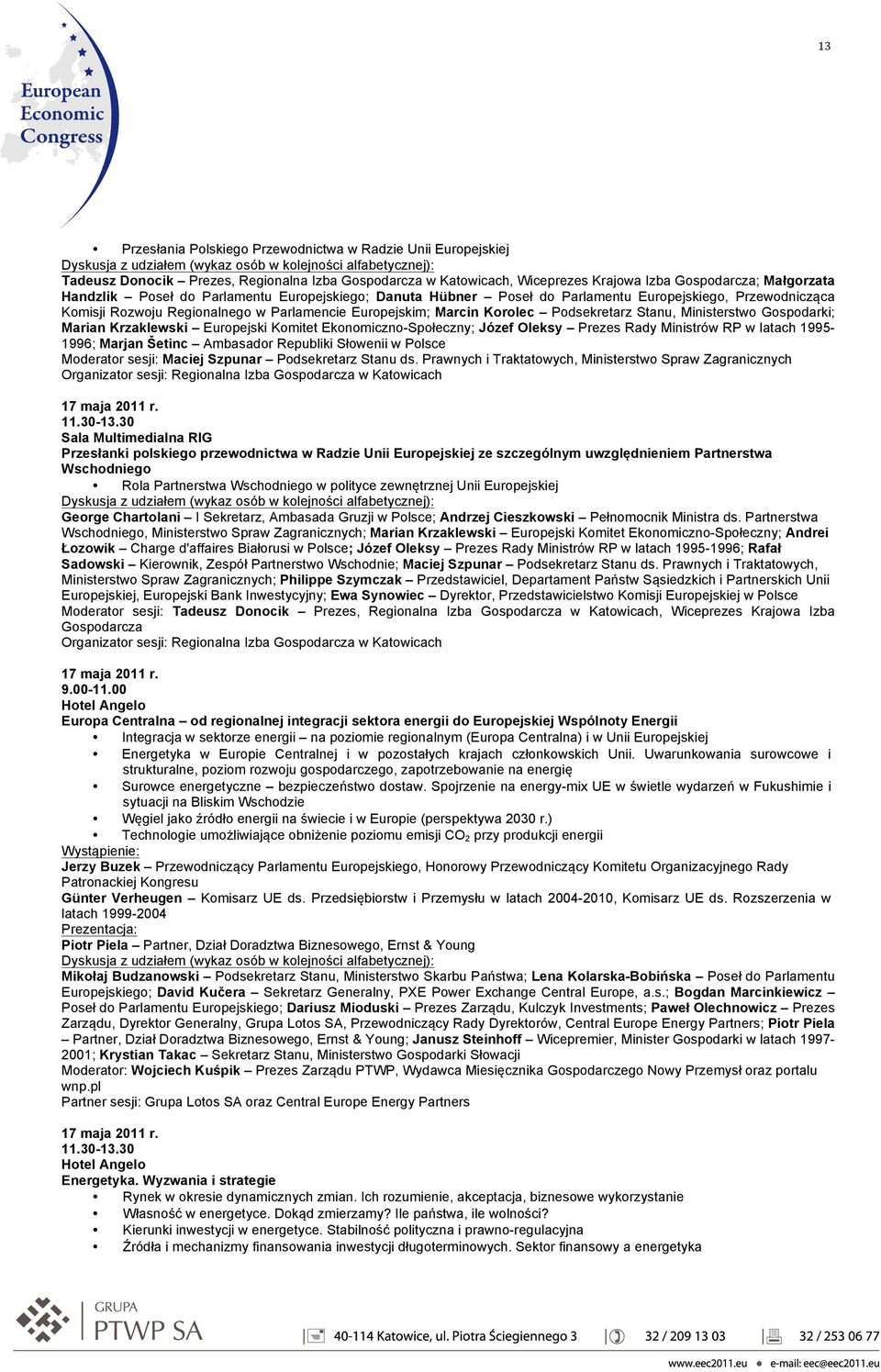 Gospodarki; Marian Krzaklewski Europejski Komitet Ekonomiczno-Społeczny; Józef Oleksy Prezes Rady Ministrów RP w latach 1995-1996; Marjan Šetinc Ambasador Republiki Słowenii w Polsce Moderator sesji: