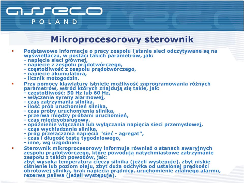 Przy pomocy klawiatury istnieje możliwość zaprogramowania różnych parametrów, wśród których znajdują się takie, jak: - częstotliwość: 50 Hz lub 60 Hz, - włączenie syreny alarmowej, - czas zatrzymania