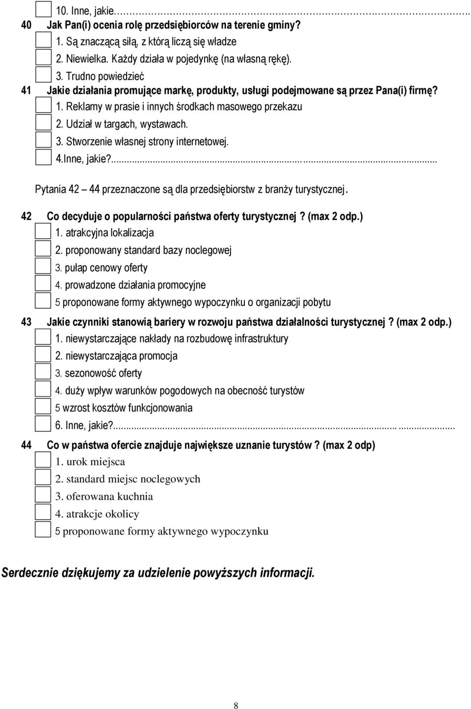 Stworzenie własnej strony internetowej. 4.Inne, jakie?... Pytania 42 44 przeznaczone są dla przedsiębiorstw z branży turystycznej. 42 Co decyduje o popularności państwa oferty turystycznej?