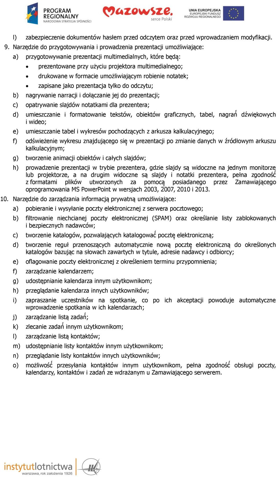 formacie umożliwiającym robienie notatek; zapisane jako prezentacja tylko do odczytu; b) nagrywanie narracji i dołączanie jej do prezentacji; c) opatrywanie slajdów notatkami dla prezentera; d)