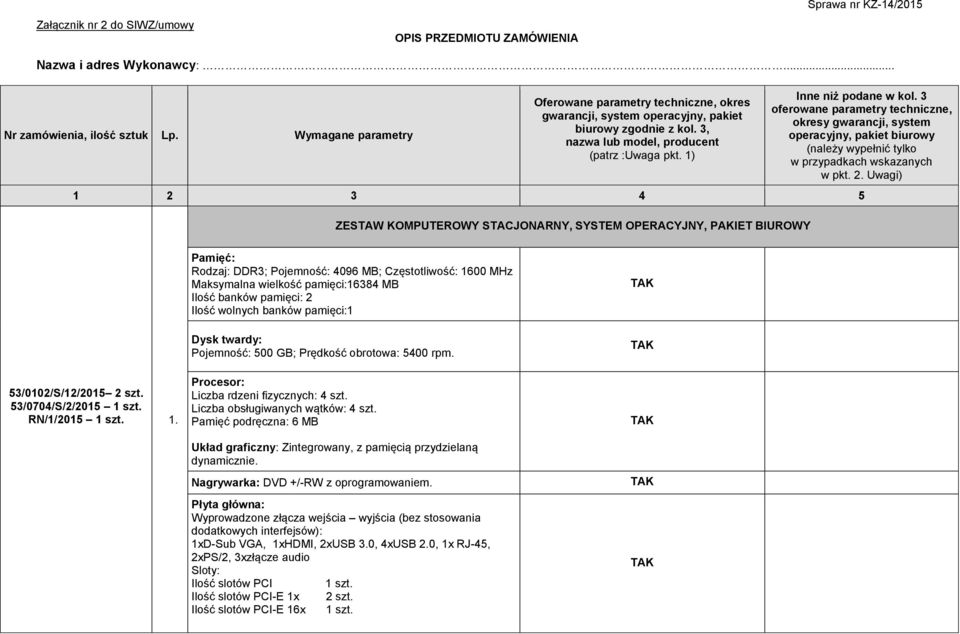 2 3 4 5 ZESTAW KOMPUTEROWY STACJONARNY, SYSTEM OPERACYJNY, PAKIET BIUROWY 53/0102/S/12/2015 2 szt. 53/0704/S/2/2015 1 