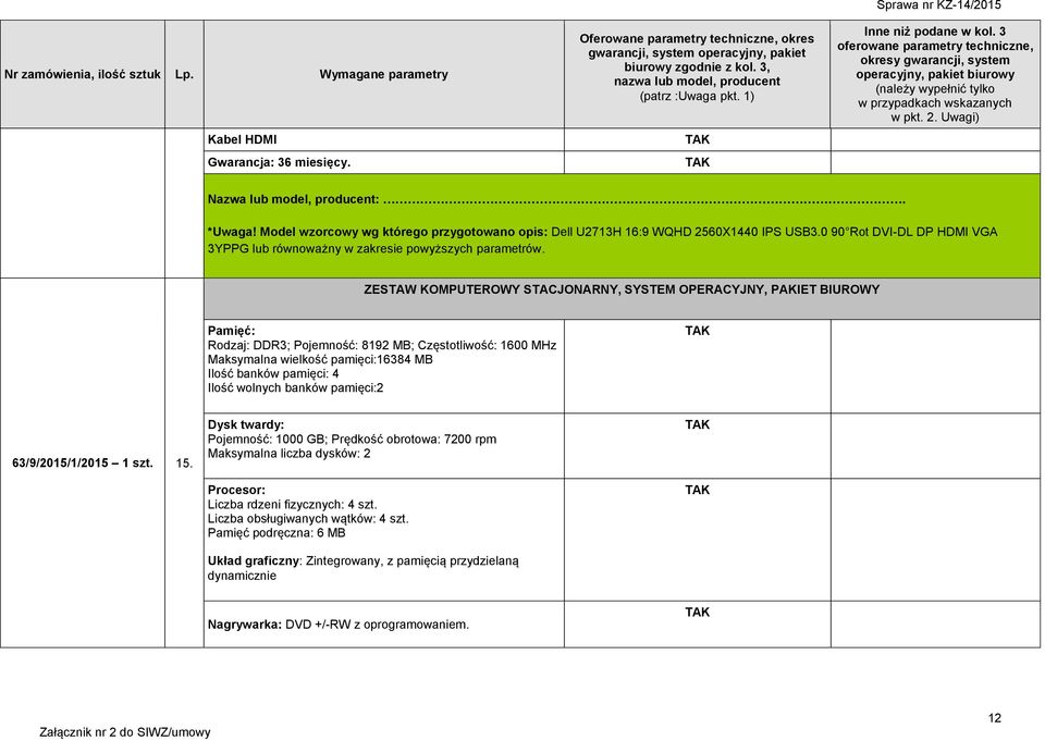 ZESTAW KOMPUTEROWY STACJONARNY, SYSTEM OPERACYJNY, PAKIET BIUROWY Pamięć: Rodzaj: DDR3; Pojemność: 8192 MB; Częstotliwość: 1600 MHz Maksymalna wielkość pamięci:16384 MB Ilość banków pamięci: