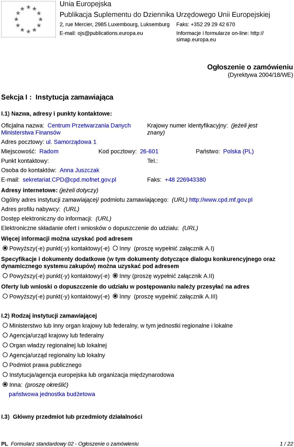 1) Nazwa, adresy i punkty kontaktowe: Oficjalna nazwa: Centrum Przetwarzania Danych Ministerstwa Finansów Adres pocztowy: ul.