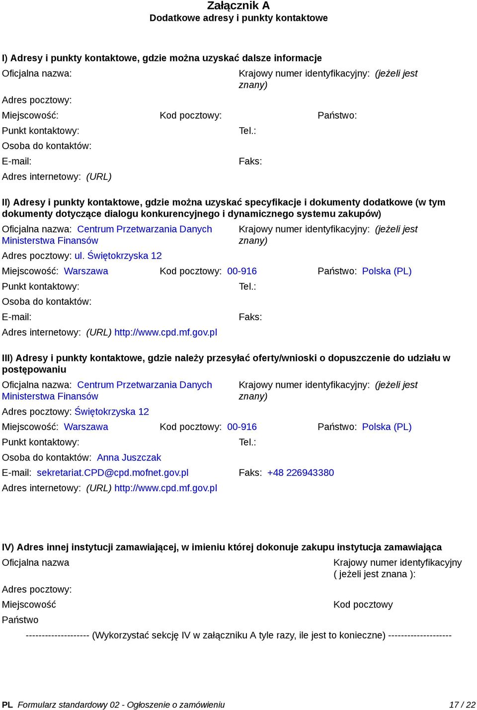 : Faks: II) Adresy i punkty kontaktowe, gdzie można uzyskać specyfikacje i dokumenty dodatkowe (w tym dokumenty dotyczące dialogu konkurencyjnego i dynamicznego systemu zakupów) Oficjalna nazwa: