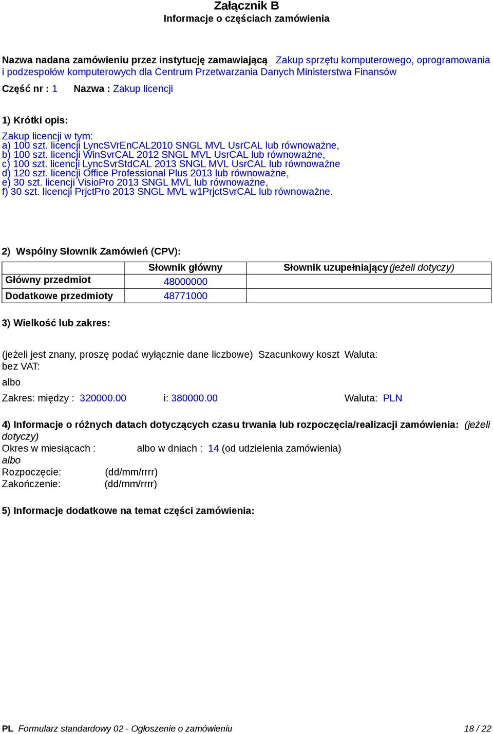 licencji WinSvrCAL 2012 SNGL MVL UsrCAL lub równoważne, c) 100 szt. licencji LyncSvrStdCAL 2013 SNGL MVL UsrCAL lub równoważne d) 120 szt.