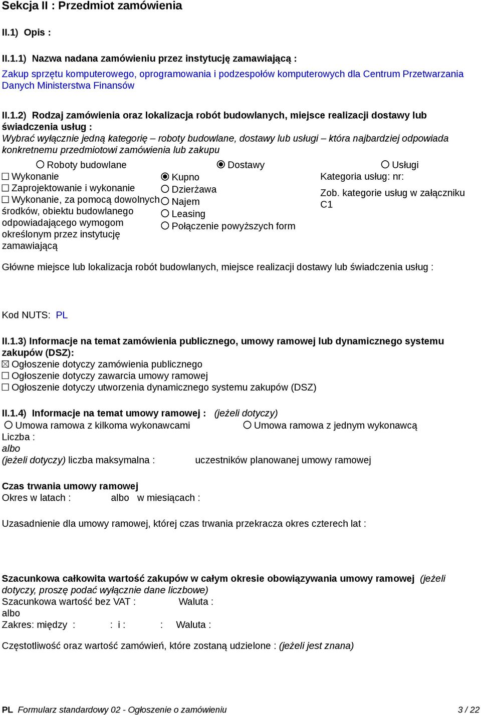 1.2) Rodzaj zamówienia oraz lokalizacja robót budowlanych, miejsce realizacji dostawy lub świadczenia usług : Wybrać wyłącznie jedną kategorię roboty budowlane, dostawy lub usługi która najbardziej