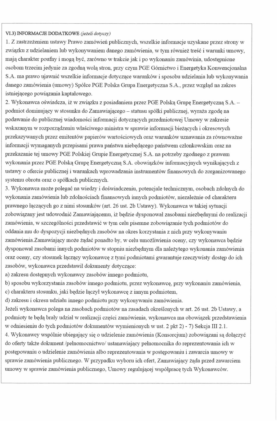 charakter poufny i mogą być, zarówno w trakcie jak i po wykonaniu zamówinia, udostępnione osobom trzecim jedynie za zgodną wolą stron, przy czym PGE Górnictwo i Energetyka Konwencjonalna S.A.