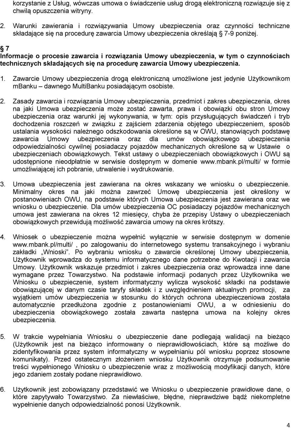 7 Informacje o procesie zawarcia i rozwiązania Umowy ubezpieczenia, w tym o czynnościach technicznych składających się na procedurę zawarcia Umowy ubezpieczenia. 1.