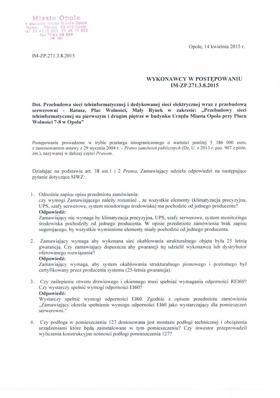 drugim piętrze w budynku Urzędu Miasta Opola przy Placu Wolności 7-8 w Opolu" Postępowanie prowadzone w trybie przetargu nieograniczonego o wartości poniżej 5 186 000 euro, z zastosowaniem ustawy z