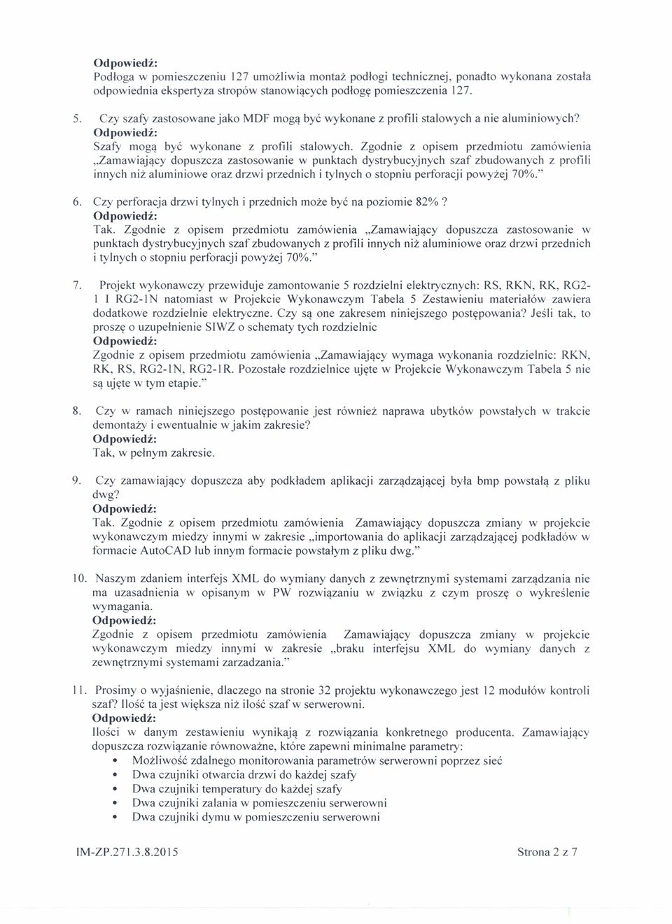 zamawiający dopuszcza zastosowanie w punktach dystrybucyjnych szaf zbudowanych z profili innych niż aluminiowe oraz drzwi przednich i tylnych o stopniu perforacji powyżej 70%." 6.