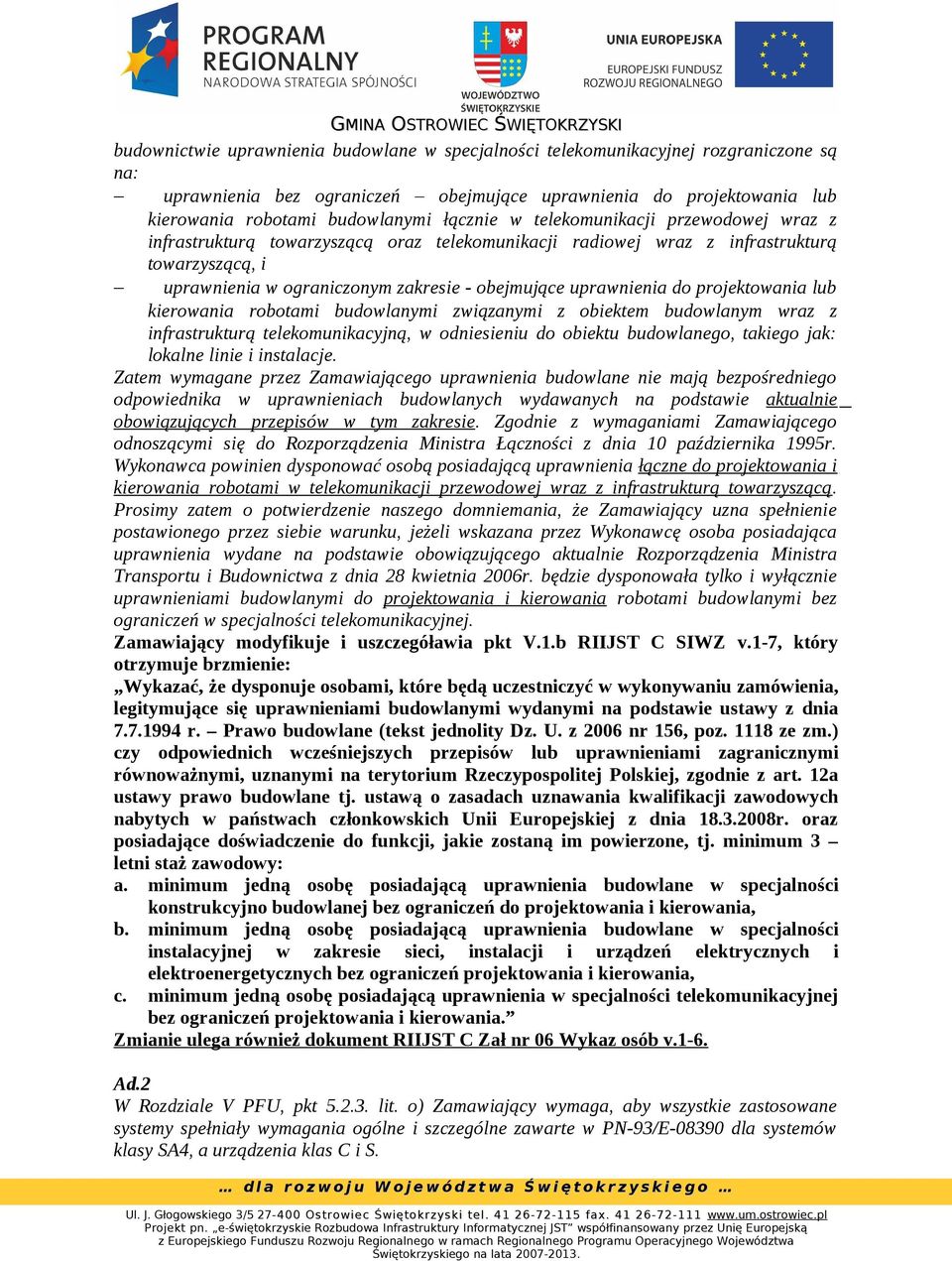 uprawnienia do projektowania lub kierowania robotami budowlanymi związanymi z obiektem budowlanym wraz z infrastrukturą telekomunikacyjną, w odniesieniu do obiektu budowlanego, takiego jak: lokalne