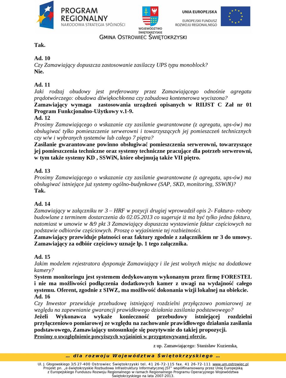 12 Prosimy Zamawiającego o wskazanie czy zasilanie gwarantowane (z agregatu, ups-ów) ma obsługiwać tylko pomieszczenie serwerowni i towarzyszących jej pomieszczeń technicznych czy w/w i wybranych