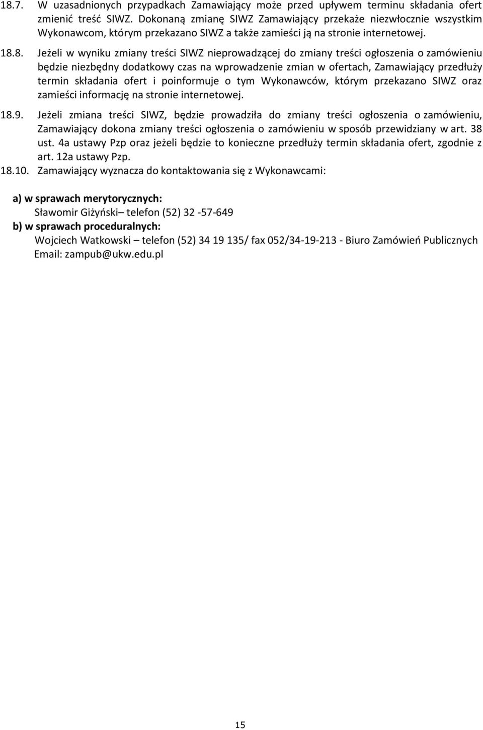 8. Jeżeli w wyniku zmiany treści SIWZ nieprowadzącej do zmiany treści ogłoszenia o zamówieniu będzie niezbędny dodatkowy czas na wprowadzenie zmian w ofertach, Zamawiający przedłuży termin składania