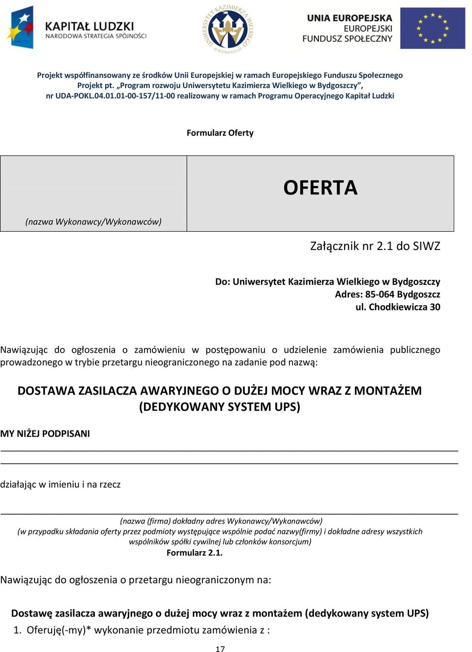 1 do SIWZ Do: Uniwersytet Kazimierza Wielkiego w Bydgoszczy Adres: 85-064 Bydgoszcz ul.