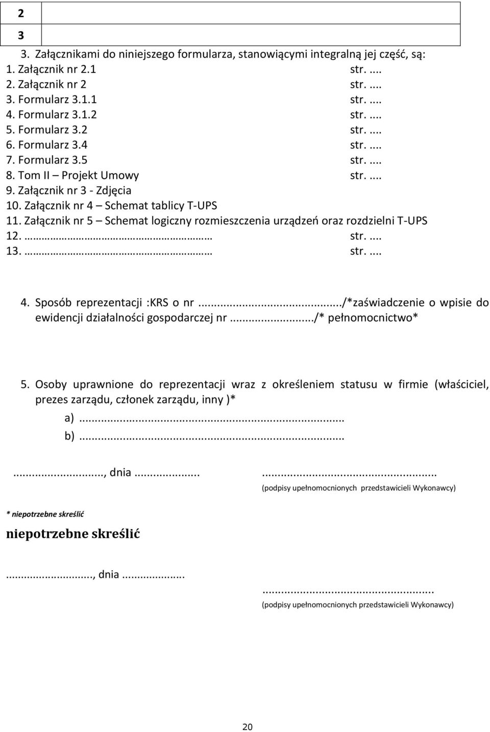 Załącznik nr 5 Schemat logiczny rozmieszczenia urządzeń oraz rozdzielni T-UPS 12. str.... 13. str.... 4. Sposób reprezentacji :KRS o nr.