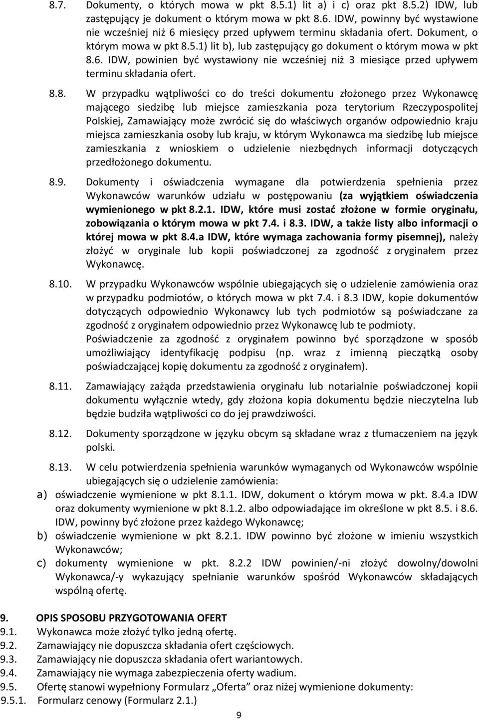 8.8. W przypadku wątpliwości co do treści dokumentu złożonego przez Wykonawcę mającego siedzibę lub miejsce zamieszkania poza terytorium Rzeczypospolitej Polskiej, Zamawiający może zwrócić się do