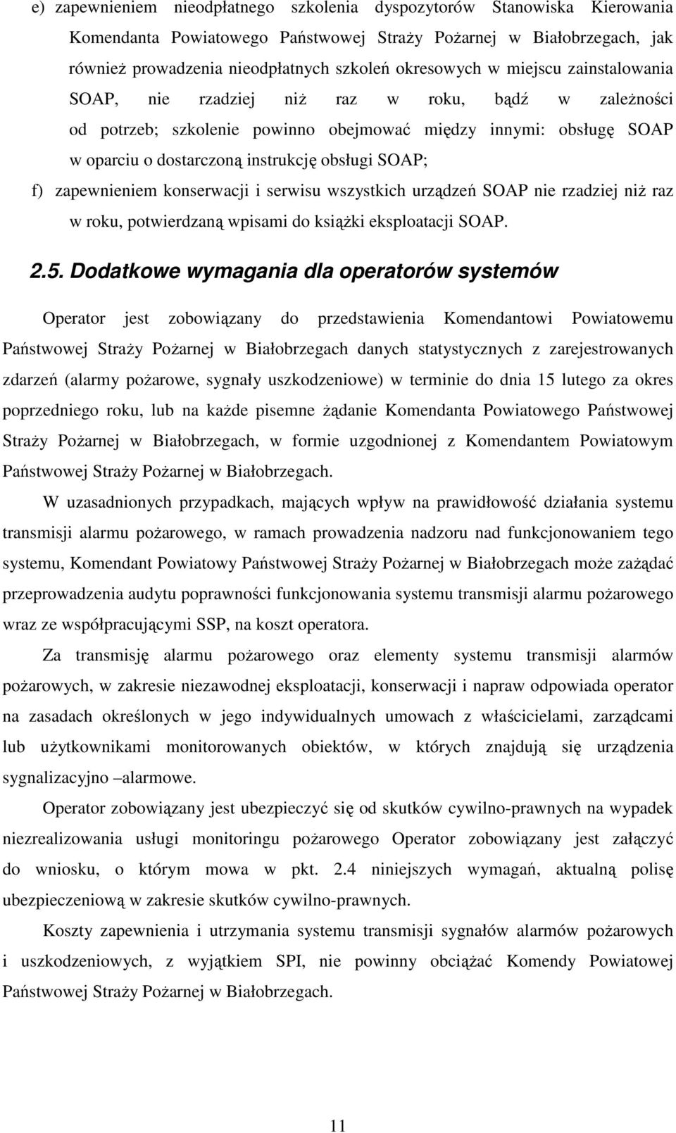 zapewnieniem konserwacji i serwisu wszystkich urządzeń SOAP nie rzadziej niż raz w roku, potwierdzaną wpisami do książki eksploatacji SOAP. 2.5.