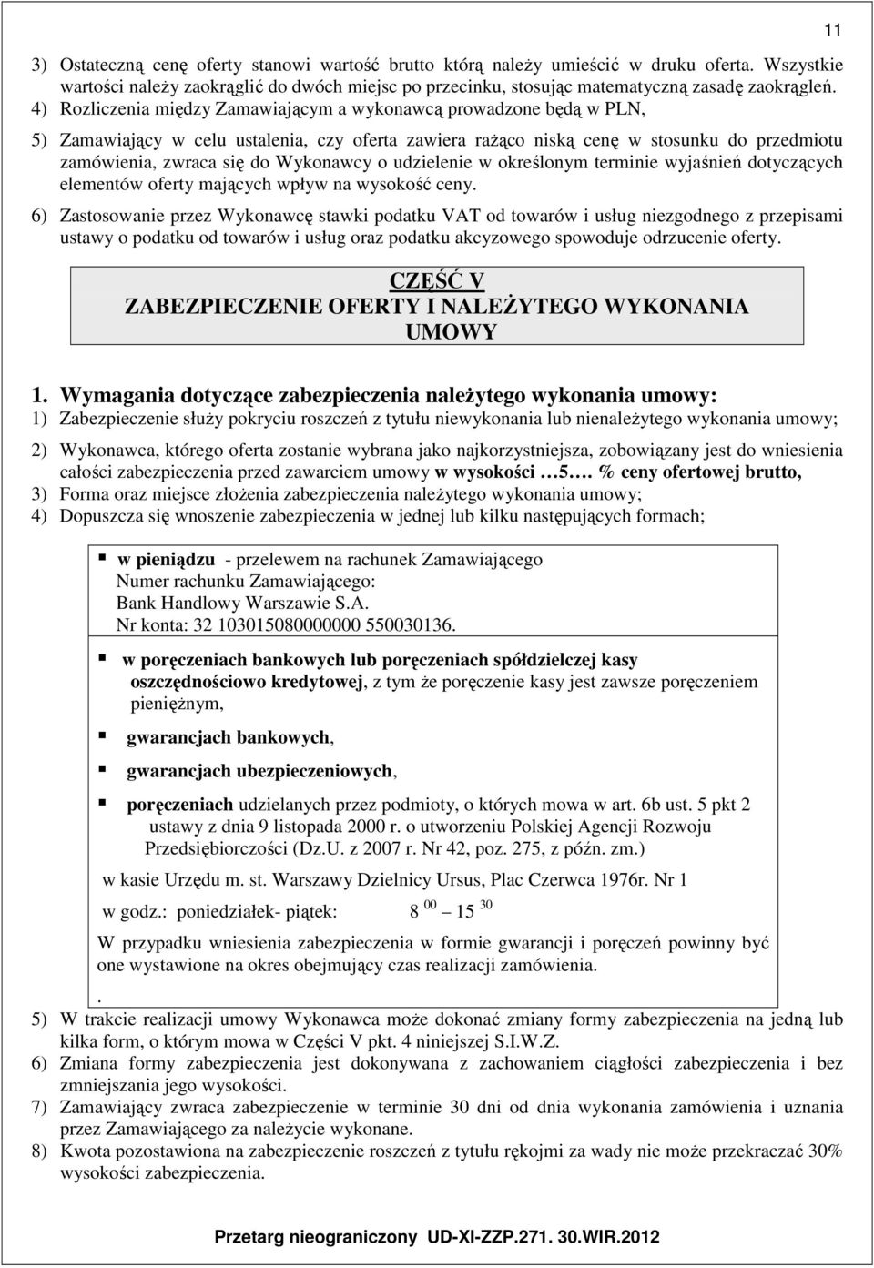 Wykonawcy o udzielenie w określonym terminie wyjaśnień dotyczących elementów oferty mających wpływ na wysokość ceny.