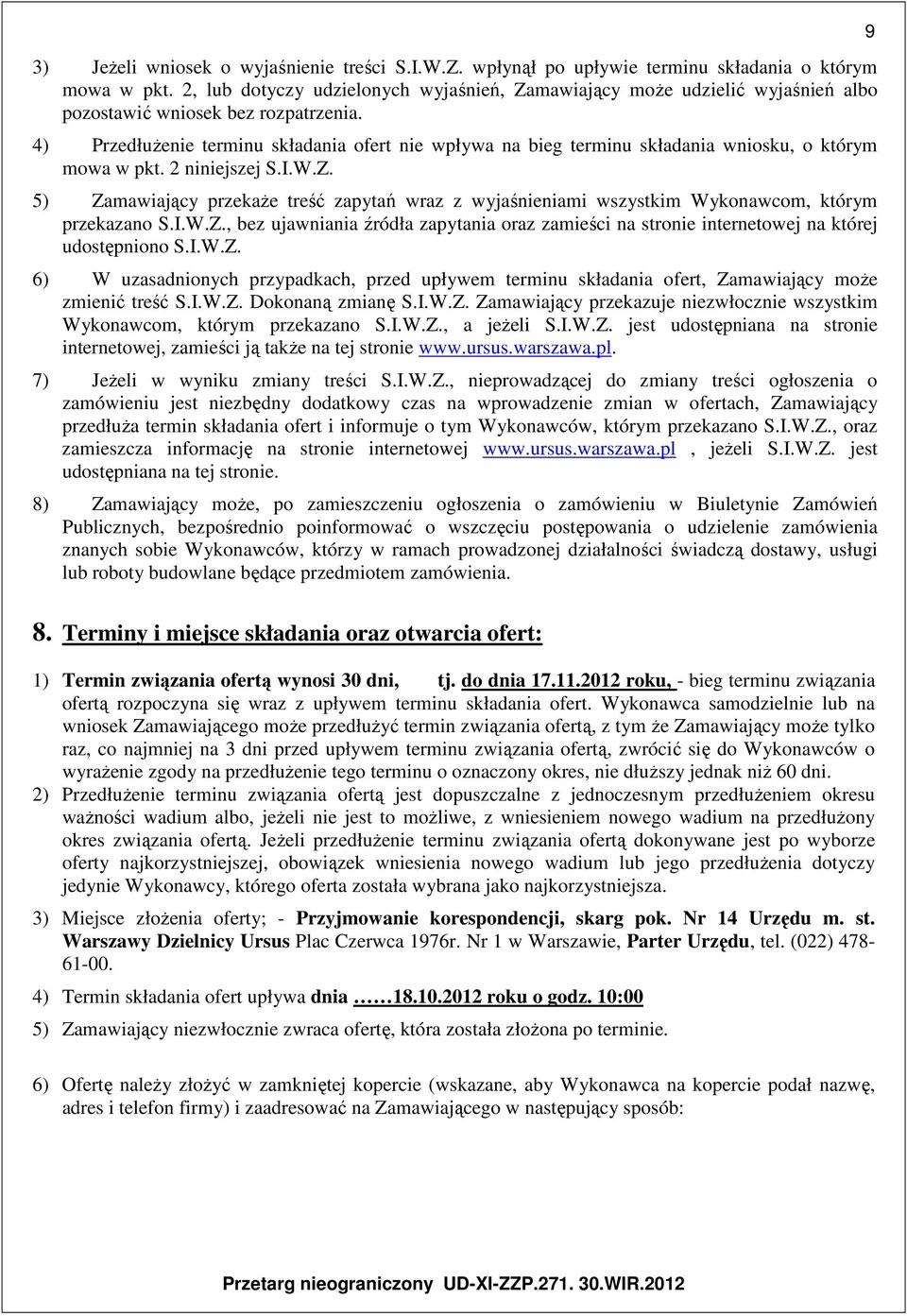 4) Przedłużenie terminu składania ofert nie wpływa na bieg terminu składania wniosku, o którym mowa w pkt. 2 niniejszej S.I.W.Z.