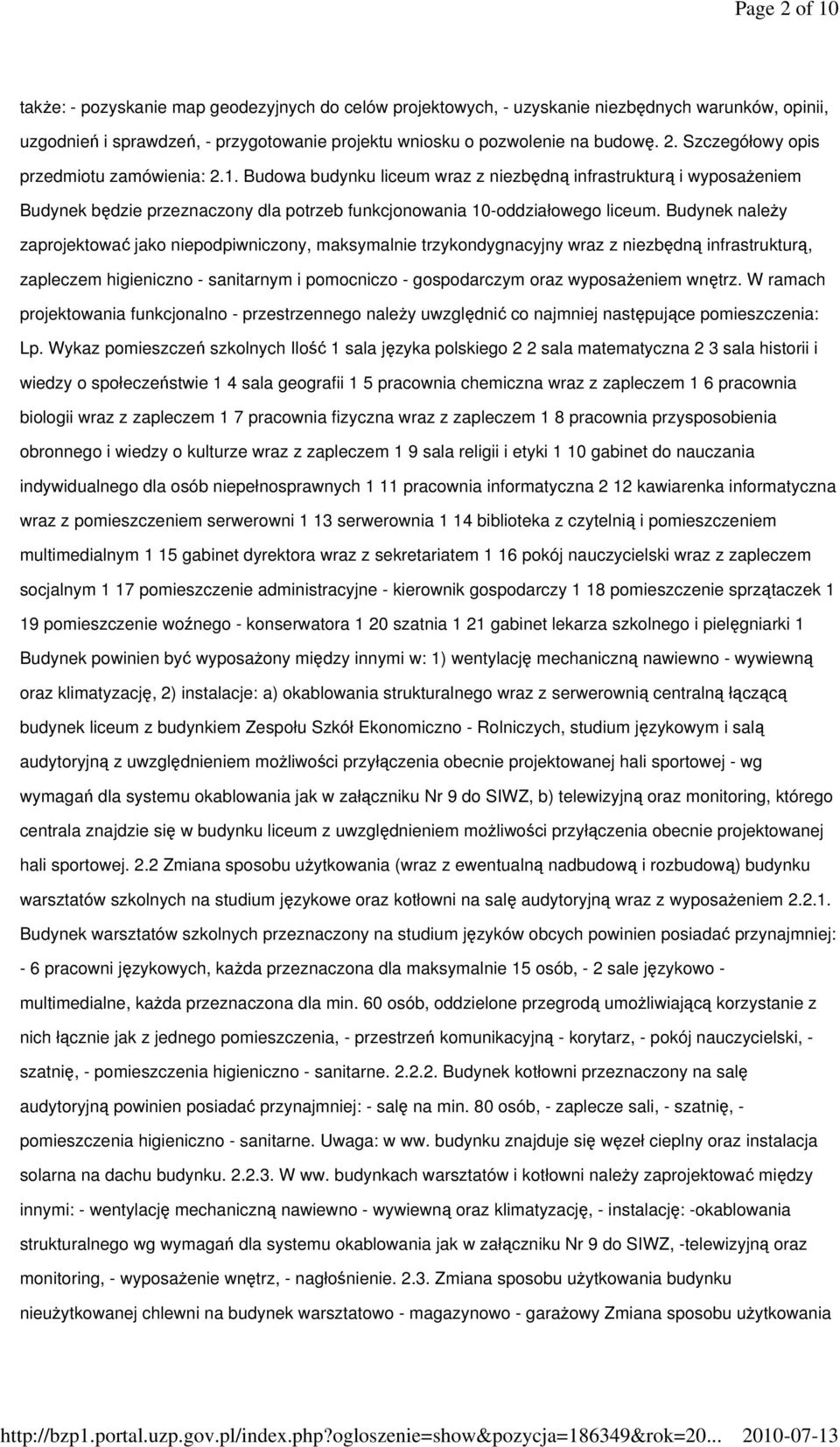 Budynek naleŝy zaprojektować jako niepodpiwniczony, maksymalnie trzykondygnacyjny wraz z niezbędną infrastrukturą, zapleczem higieniczno - sanitarnym i pomocniczo - gospodarczym oraz wyposaŝeniem