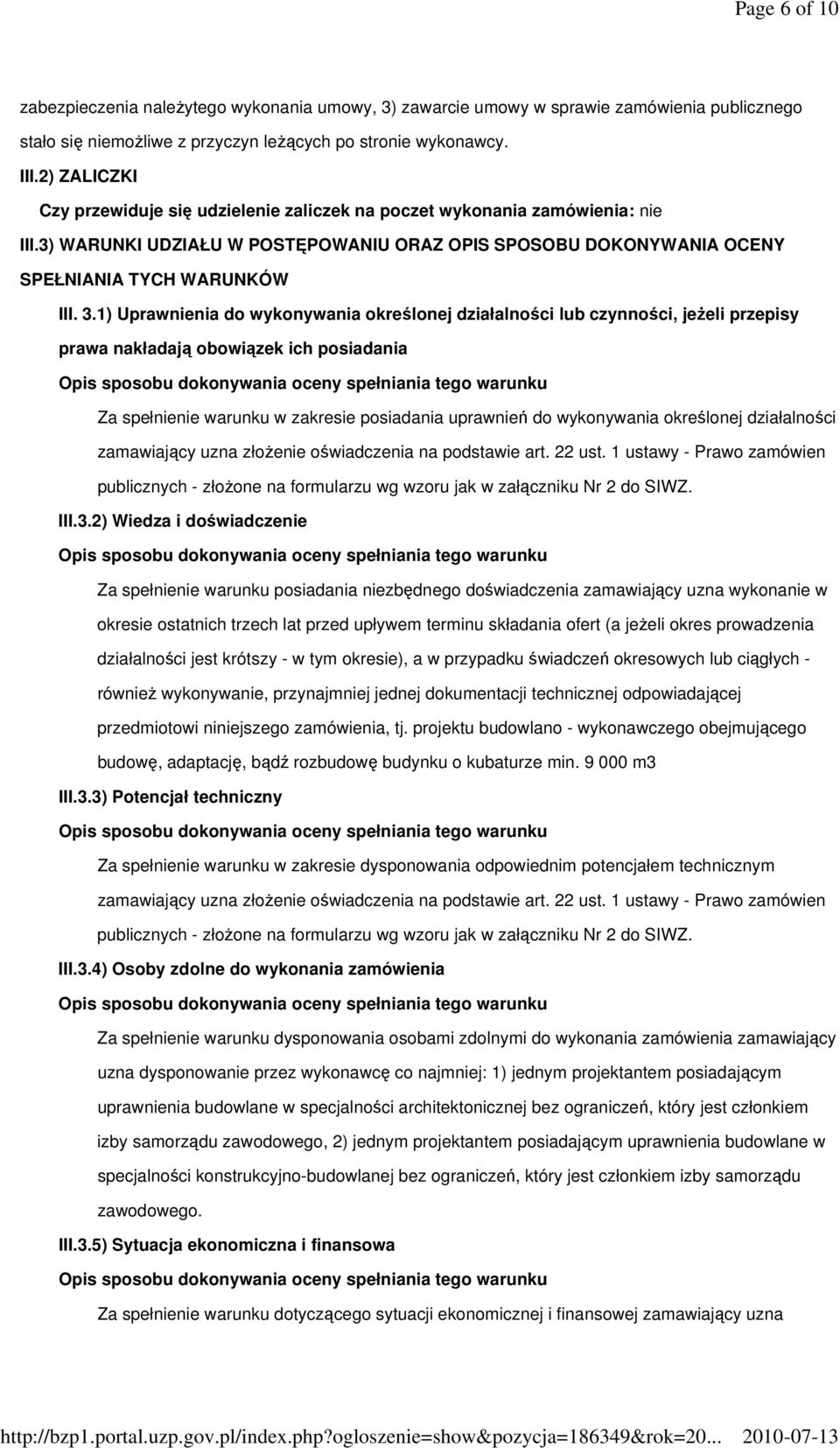 1) Uprawnienia do wykonywania określonej działalności lub czynności, jeŝeli przepisy prawa nakładają obowiązek ich posiadania Opis sposobu dokonywania oceny spełniania tego warunku Za spełnienie