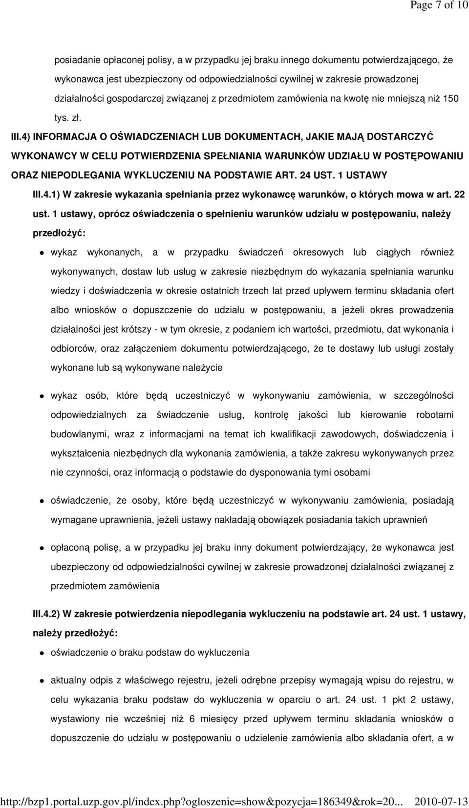 4) INFORMACJA O OŚWIADCZENIACH LUB DOKUMENTACH, JAKIE MAJĄ DOSTARCZYĆ WYKONAWCY W CELU POTWIERDZENIA SPEŁNIANIA WARUNKÓW UDZIAŁU W POSTĘPOWANIU ORAZ NIEPODLEGANIA WYKLUCZENIU NA PODSTAWIE ART. 24 UST.