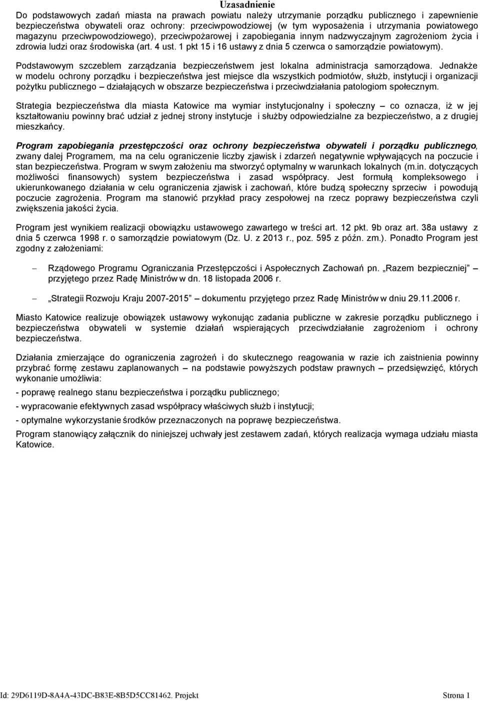 1 pkt 15 i 16 ustawy z dnia 5 czerwca o samorządzie powiatowym). Podstawowym szczeblem zarządzania bezpieczeństwem jest lokalna administracja samorządowa.